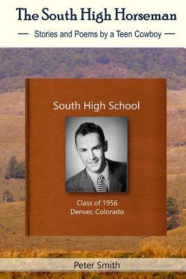 [e165e] !F.u.l.l.! #D.o.w.n.l.o.a.d! The South High Horseman: Stories and Poems of a Teen Cowboy - Peter Smith ^P.D.F*