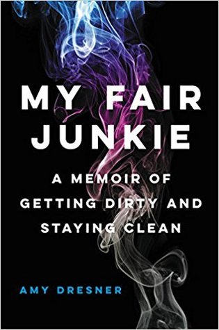 [c0e49] ~F.u.l.l.% @D.o.w.n.l.o.a.d@ My Fair Junkie: A Memoir of Getting Dirty and Staying Clean - Amy Dresner ~P.D.F%