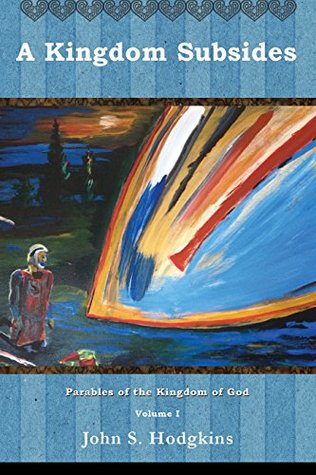 [9f0b5] *R.e.a.d~ A Kingdom Subsides: Parables of the Kingdom of God - John Hodgkins !ePub~