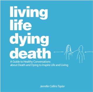 [1163e] %R.e.a.d~ Living Life Dying Death   A Guide to Healthy Conversations about Death and Dying to Inspire Life and Living - Jennifer Collins Taylor ^e.P.u.b^