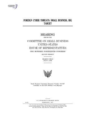 [59c4b] ~Download# Foreign cyber threats: small business, big target: hearing before the Committee on Small Business, United States House of Representatives, One Hundred Fourteenth Congress, second session, hearing held July 6, 2016. - U.S. Congress *P.D.F#