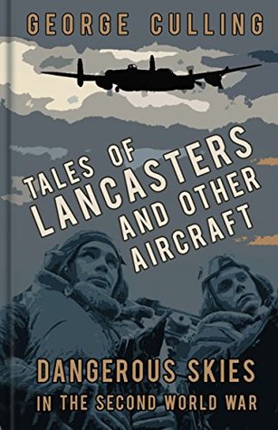 [319c5] *Full# ^Download% Tales of Lancasters and Other Aircraft: Dangerous Skies in the Second World War - George Culling @ePub~