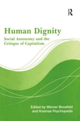 [8202a] *Full! !Download~ Human Dignity: Social Autonomy and the Critique of Capitalism - Werner Bonefeld *ePub#