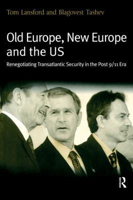 [ee817] *R.e.a.d# Old Europe, New Europe and the Us: Renegotiating Transatlantic Security in the Post 9/11 Era - Tom Lansford @ePub!