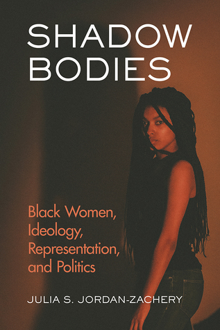 [14483] %R.e.a.d# Shadow Bodies: Black Women, Ideology, Representation, and Politics - Julia S. Jordan-Zachery #PDF~