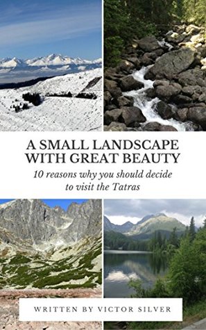 [50e70] @Full% !Download% A small landscape with great beauty : 10 reasons why you should decide to visit the Tatras - Victor Silver %PDF!