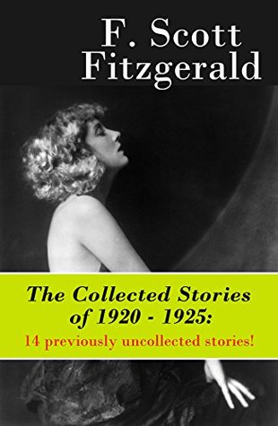 [77089] %F.u.l.l.* ~D.o.w.n.l.o.a.d@ The Collected Stories of 1920 - 1925: 14 previously uncollected stories! - F. Scott Fitzgerald @P.D.F^