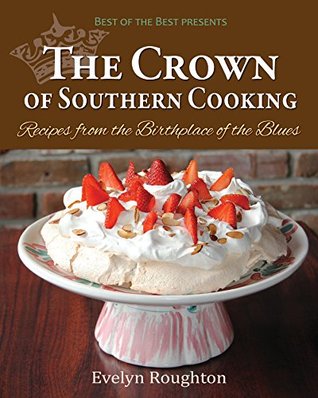 [ba128] *Read# #Online% The Crown of Southern Cooking: Recipes from the Birthplace of the Blues (Best of the Best Presents) - Evelyn Roughton %P.D.F!