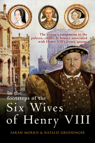 [23339] !Full! #Download~ In the Footsteps of the Six Wives of Henry VIII: The visitor’s companion to the palaces, castles houses associated with Henry VIII’s iconic queens - Sarah Morris @P.D.F#