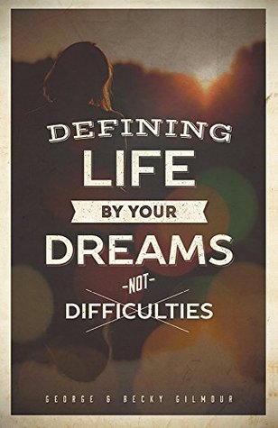 [9becc] ~F.u.l.l.~ %D.o.w.n.l.o.a.d~ Defining Life by Your Dreams Not Difficulties - George Gilmour *e.P.u.b%
