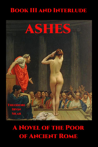 [d58de] ^Download% Ashes III: A Novel of the Poor of Ancient Rome - Theodore Irvin Silar !P.D.F^