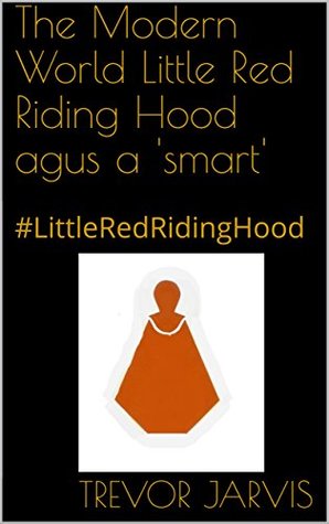 [bf2fb] *Full% ~Download^ The Modern World Little Red Riding Hood agus a 'smart': #LittleRedRidingHood (Scots_gaelic Edition) - Trevor Jarvis ~e.P.u.b~