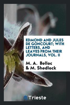 [a15bf] ^Download^ Edmond and Jules de Goncourt, with Letters, and Leaves from Their Journals; - M a Belloc #ePub^