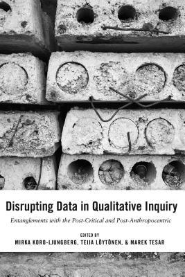 [bf8b8] ~R.e.a.d! ^O.n.l.i.n.e~ Disrupting Data in Qualitative Inquiry: Entanglements with the Post-Critical and Post-Anthropocentric - Mirka Koro-Ljungberg #PDF#