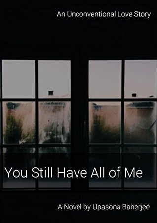 [2e851] ^Full~ %Download! You Still Have All of Me: An Unconventional Love story - Upasona Banerjee @e.P.u.b~