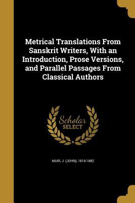 [30cd2] @R.e.a.d^ Metrical Translations from Sanskrit Writers, with an Introduction, Prose Versions, and Parallel Passages from Classical Authors - John Muir @e.P.u.b^