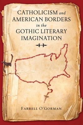 [8ca76] @Read* ^Online^ Catholicism and American Borders in the Gothic Literary Imagination - Farrell O'Gorman @ePub%