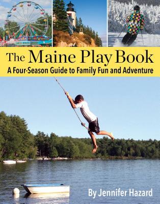 [7007a] *Full~ ^Download# The Maine Play Book: A Four-Season Guide to Family Fun and Adventure - Jennifer Hazard @PDF*