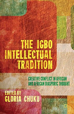 [6267d] *R.e.a.d~ #O.n.l.i.n.e^ The Igbo Intellectual Tradition: Creative Conflict in African and African Diasporic Thought - Gloria Chuku @P.D.F#