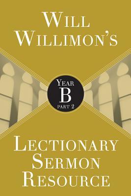 [e80bc] ^R.e.a.d# Will Willimons Lectionary Sermon Resource: Year B Part 2 - William H Willimon *ePub%
