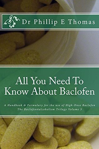 [5e21b] !R.e.a.d# ^O.n.l.i.n.e# All You Need To Know About Baclofen: The Baclofen4alcoholism Handbook & Formulary (The Baclofen4alcoholism Trilogy 3) - Phillip Thomas !PDF~