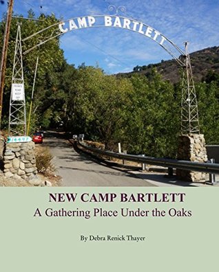 [cac3e] @Download@ NEW CAMP BARTLETT A Gathering Place Under the Oaks - Debra Renick Thayer !PDF@