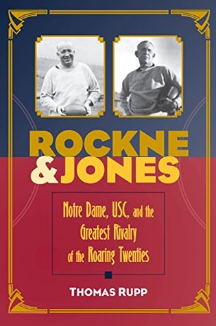 [d1c81] %Read^ @Online~ Rockne & Jones: Notre Dame, USC, and the Greatest Rivalry of the Roaring Twenties - Thomas Rupp %e.P.u.b!