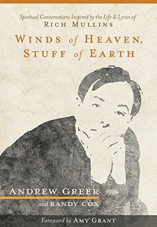 [7e803] %Download^ Winds of Heaven, Stuff of Earth: Spiritual Conversations Inspired by the Life and Lyrics of Rich Mullins - Andrew Greer ^PDF%