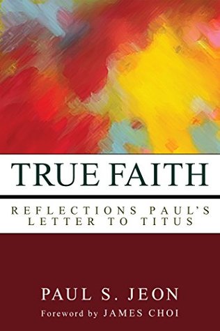 [b78e6] %Read@ @Online! True Faith: Reflections on Paul’s Letter to Titus - Paul S. Jeon *e.P.u.b~