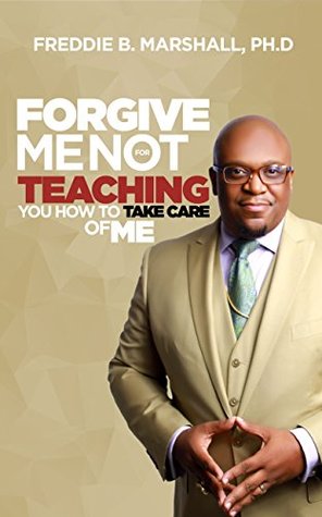 [03ab0] !R.e.a.d* ^O.n.l.i.n.e@ Forgive Me For Not Teaching You How To Take Care Of Me - Freddie Marshall ^P.D.F@