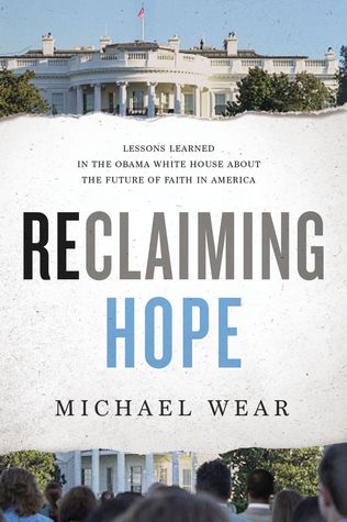 [54e55] ~Download@ Reclaiming Hope: Lessons Learned in the Obama White House About the Future of Faith in America - Michael R. Wear %ePub~