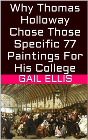 [90caf] %Full^ !Download! Why Thomas Holloway Chose Those Specific 77 Paintings For His College - Gail Ellis !ePub%