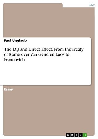 [abbb4] ^F.u.l.l.* *D.o.w.n.l.o.a.d# The ECJ and Direct Effect. From the Treaty of Rome over Van Gend en Loos to Francovich - Paul Unglaub ^PDF^