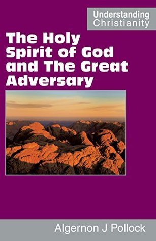 [a8eec] !Read^ The Holy Spirit of God and The Great Adversary (Understanding Christianity) - Algernon James Pollock #ePub@