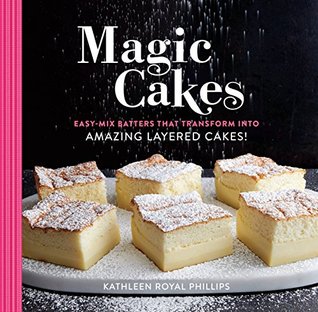 caf20] @D.o.w.n.l.o.a.d^ Magic Cakes: Easy-Mix Batters That Transform into Amazing Layered Cakes! - Kathleen Royal Phillips !P.D.F*