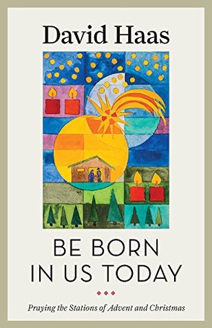 [23110] %Read* ~Online! Be Born in Us Today: Praying the Stations of Advent and Christmas - David Haas #ePub@