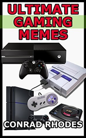 e8670] ~D.o.w.n.l.o.a.d! Ultimate Gaming Memes: The Best Video Game Memes In One Place - Conrad Rhodes #e.P.u.b%