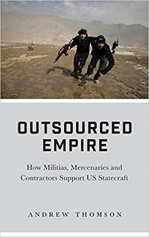 [a84a7] *Download# Outsourced Empire: How Militias, Mercenaries and Contractors Support US Statecraft - Andrew Thomson *PDF!