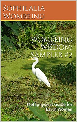 [7420d] ~Read% Wombeing Wisdom: Sampler #2: Metaphysical Guide for Earth Women (Wombeing Wisdom: Metaphysical Guidance for Earth Women Samplings) - Sophilalia Wombeing @P.D.F!