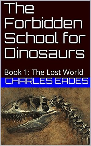 [43ada] %R.e.a.d# @O.n.l.i.n.e* The Forbidden School for Dinosaurs: Book 1: The Lost World - Charles Eades ^e.P.u.b!