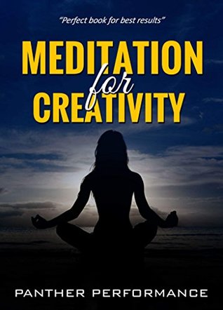 [a6bf4] !F.u.l.l.~ ~D.o.w.n.l.o.a.d~ Meditation and Creativity: Unlock levels of creativity, focus, memory and all round performance.: Unleash your full potential by understanding and learning  practices. (Creativity Series Book 1) - A Panther %P.D.F@