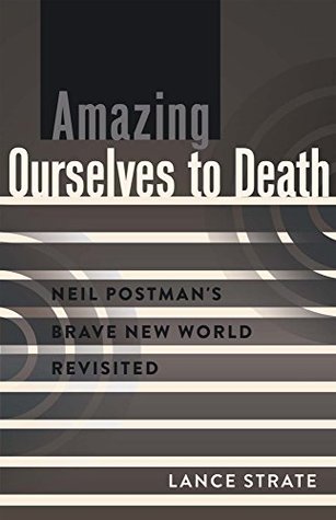 [7c498] *F.u.l.l.^ !D.o.w.n.l.o.a.d# Amazing Ourselves to Death: Neil Postman’s Brave New World Revisited (A Critical Introduction to Media and Communication Theory) - Lance Strate ^P.D.F^
