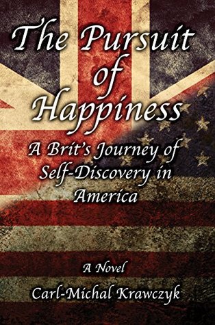 [642ff] %Full^ !Download! The Pursuit of Happiness - A Novel: A Brit's Journey of Self-Discovery in America - Carl-Michal Krawczyk @e.P.u.b@