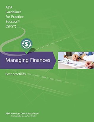 [6f89f] ^R.e.a.d% Managing Finances: Best Practices (ADA Guidelines for Practice Success) - American Dental Association *e.P.u.b!