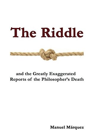 [8d686] *R.e.a.d@ The Riddle: and the Greatly Exaggerated Reports of the Philosopher's Death - Manuel Marquez #ePub*