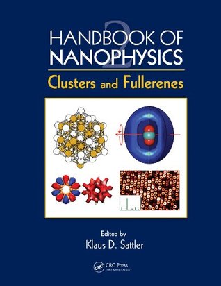 [7b962] ~R.e.a.d* %O.n.l.i.n.e% Handbook of Nanophysics: Clusters and Fullerenes: Volume 1 - Klaus D. Sattler *P.D.F!
