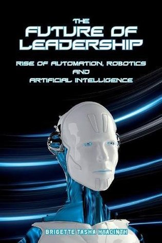 [70e17] !Download* The Future of Leadership: Rise of Automation, Robotics and Artificial Intelligence - Brigette Tasha Hyacinth *e.P.u.b!