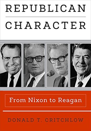 [c2474] @F.u.l.l.* #D.o.w.n.l.o.a.d! Republican Character: From Nixon to Reagan (Haney Foundation Series) - Donald T Critchlow ^PDF@