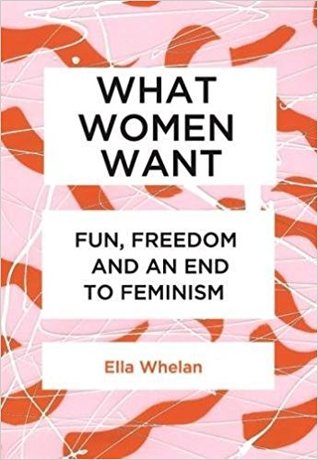 [76e6a] ^Read* What Women Want: Fun, Freedom and an End to Feminism - Ella Whelan !ePub~