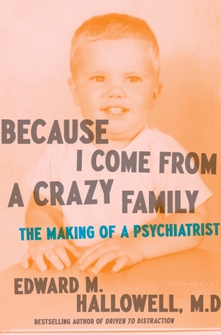 [5f448] !R.e.a.d* Because I Come from a Crazy Family: The Making of a Psychiatrist - Edward M. Hallowell %ePub*